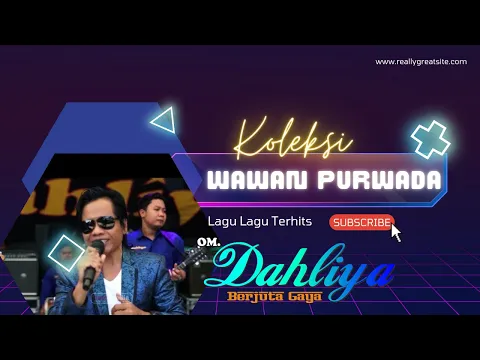 Download MP3 FULL KOLEKSI WAWAN PURWADA YANG PUNYA DAHLIYA BERJUTA GAYA