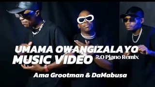 Ama Grootman × DaMabusa - Umama Owangizalayo 2.0 Piano Remix | Official Music Video