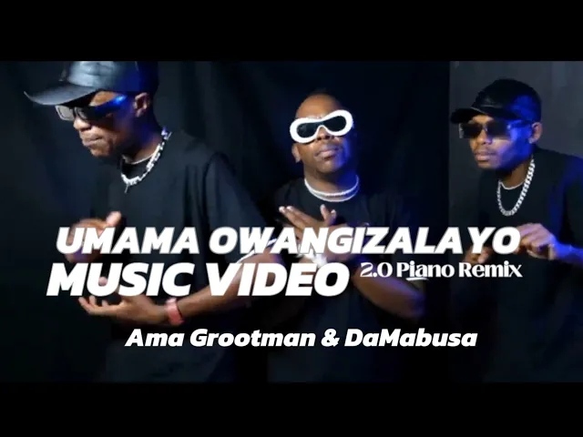 Download MP3 Ama Grootman × DaMabusa - Umama Owangizalayo 2.0 Piano Remix | Official Music Video