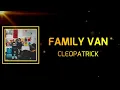 cleopatrick - FAMILY VAN (Lyrics)