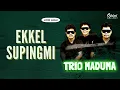 Download Lagu Trio Maduma - Ekkel Supingmi (Video Lirik)