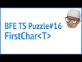BFE dev TS puzzle FirstChar JSer - Front-End Interview questions