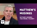 Lagu Matthew's Musings - I Was Wrong. I'm Sorry!