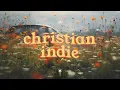 a christian indie playlist to refresh your mind and lift your soul ☀️🕊️