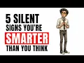 5 Silent Signs You re Smarter Than You Think