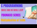C PROGRAMMING WHILE N DO WHILE LOOP PROGRAM ON FIBONACCI SERIES MULTIPLICATIONS OF TABLE