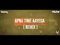 Download Lagu Apna time ft dilli se bhenchod ( remix) dj seenu kgp × dj Raks