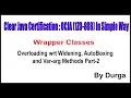 Java Certification Overloading wrt Widening AutoBoxing and Var arg Methods Part - 2