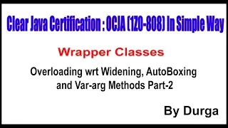 Java Certification Overloading wrt Widening AutoBoxing and Var arg Methods Part - 2