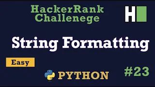 23 Stgring Formatting Hackerrank Python Solution Explained
