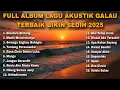 Download Lagu FULL ALBUM LAGU AKUSTIK GALAU TERBAIK BIKIN SEDIH 2025