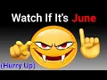 Watch This If It Is June Already! (Hurry Up!)