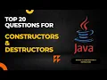 Module 7 Top 20 Interview Questions for Constructor and Destructors in Java