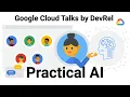 Practical AI Google Cloud Talks by DevRel