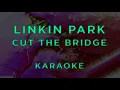 Linkin Park - Cut The Bridge • KARAOKE