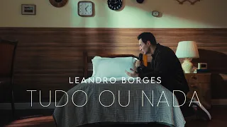 Leandro Borges - Tudo Ou Nada (Clipe Oficial)