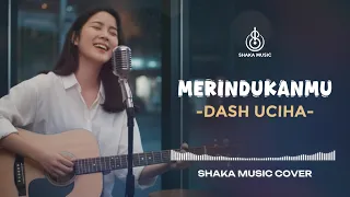 merindukanmu dash uciha video lyric cover by shaka music