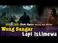 Lagu Kisah Nyata ‼️ WONG SANGAR Opo ISTIMEWA‼️ yang Bikin Merinding #warungkopiakherat #gatoloco