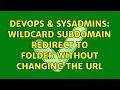 DevOps SysAdmins Wildcard subdomain redirect to folder without changing the url