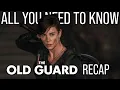 The Old Guard Recap Everything You Must Know Before the Sequel