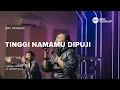 Download Lagu Tinggi NamaMu Dipuji by Santy Yakub | BMC Worship
