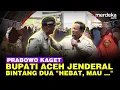 Lagu Prabowo Terkejut Tahu Bupati Aceh Tamiang Pensiunan Jenderal: You Bintang 2, Hebat Mau ...