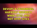 DevOps SysAdmins haproxy redirect www sites and not http sites