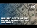 YOU PAID FOR IT Unused state grant money found sitting on shelf