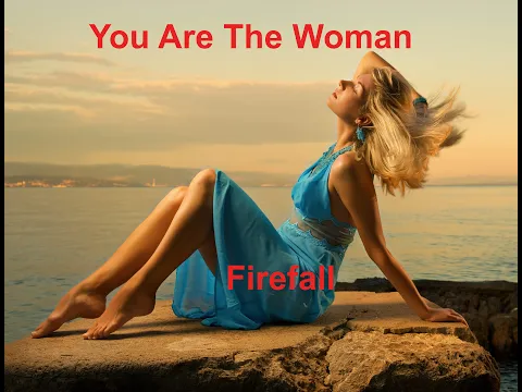 Download MP3 You Are The Woman  - Firefall - with lyrics