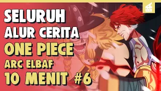 SHANKS MENYERANG ELBAF ?! SELURUH ALUR CERITA ONE PIECE ARC ELBAF PART 6 | 10 MENIT