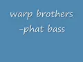 warp brothers-phat bass (ORIGINAL VERSION) *Download*