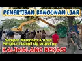 SEMPAT MEMANAS‼️PENERTIBAN BANGUNAN LIAR KALIMALANG