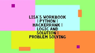 LISA S WORKBOOK PYTHON HACKERRANK LOGIC AND SOLUTION PROBLEM SOLVING
