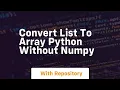convert list to array python without numpy