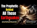 The Prophetic Meaning Behind All Those Eart uakes