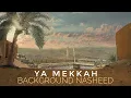 Ya Mekkah - Background Nasheed (Nuran Asani)