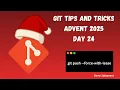 Git tips and tricks Day 24 git push -force-with-lease