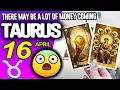 Taurus WARNING THERE MAY BE A LOT OF MONEY COMING horoscope for today APRIL 16 2026