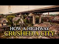 How One Highway Destroyed a Thriving American City Syracuse New York