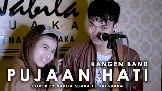 PUJAAN HATI - KANGEN BAND (LIRIK) COVER BY NABILA SUAKA FT. TRI SUAKA