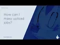 How can I mass upload jobs on DocCafe