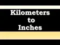 How to convert Kilometers to Inches
