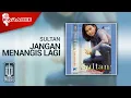 Download Lagu Sultan - Jangan Menangis Lagi (Official Karaoke Video)