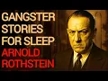 Gangster Stories For Sleep Arnold Rothstein - The Brain Behind The Underworld 1920s