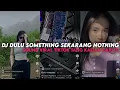 Download Lagu DULU SOMETHING SEKARANG NOTHING BAJIDOR || YANG KALIAN CARI VIRAL TIKTOK MENGKANE ‼️