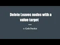 Delete Leaves nodes with a value target