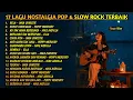 Lagu 17 Lagu nostalgia pop \u0026 Slow rock terbaik | Cover