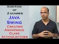 Addition of 2 number using Java Swing Part 4 Creating Anonymous Class of ActionListener