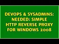 DevOps SysAdmins Needed Simple HTTP reverse proxy for Windows 2008 3 Solutions