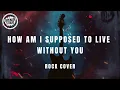 How Am I Supposed To Live Without You | Michael Bolton - Serenade Studio (Rock Cover)